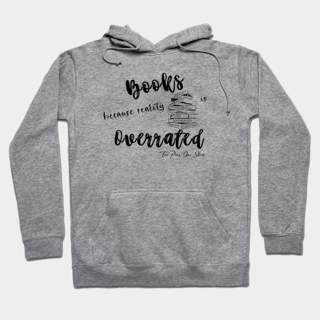 Books because reality is Overrated Hoodie by Authors Crystal Daniels and Sandy Alvarez